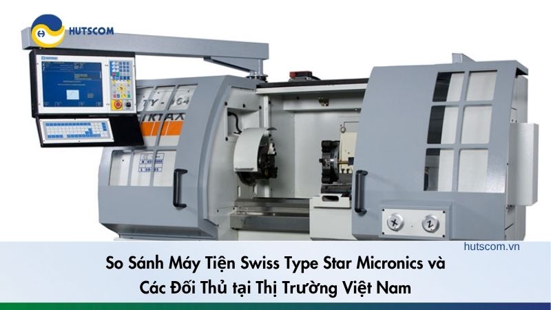 So Sánh Máy Tiện Swiss Type Star Micronics và Các Đối Thủ tại Thị Trường Việt Nam