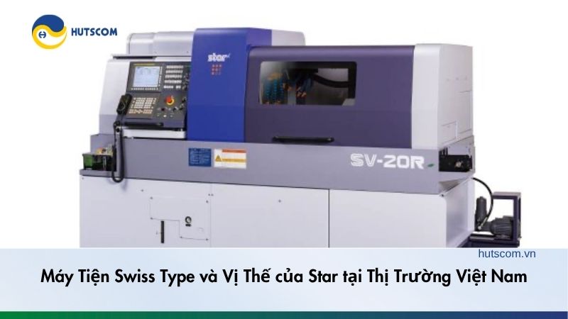 Máy Tiện Swiss Type và Vị Thế của Star tại Thị Trường Việt Nam