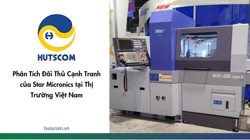 Phân Tích Đối Thủ Cạnh Tranh của Star Micronics tại Thị Trường Việt Nam-2