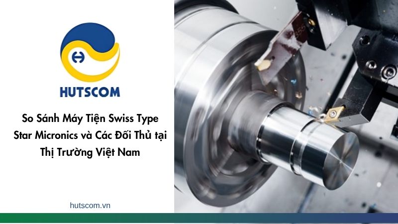 So Sánh Máy Tiện Swiss Type Star Micronics và Các Đối Thủ tại Thị Trường Việt Nam - 2