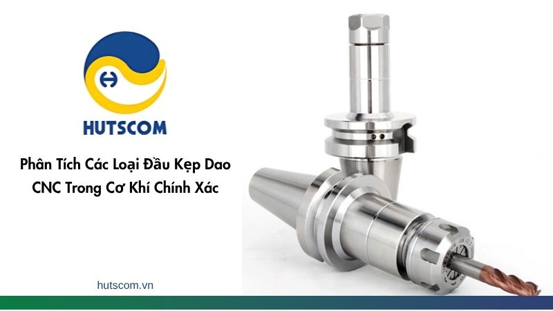 Phân Tích Các Loại Đầu Kẹp Dao CNC Trong Cơ Khí Chính Xác - 2