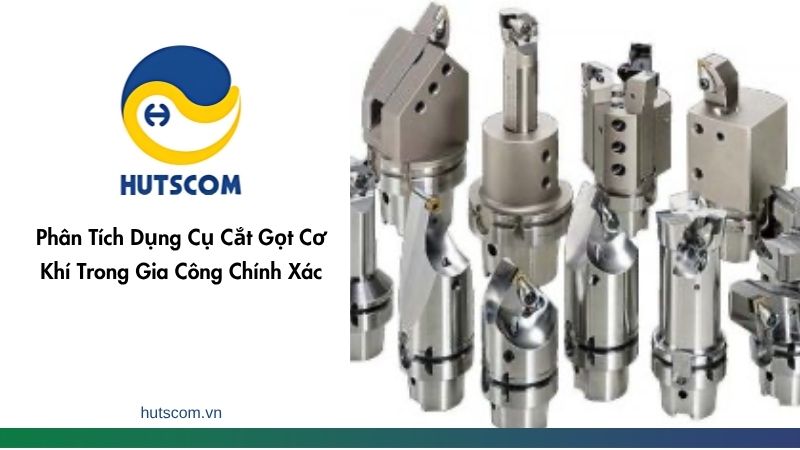 Phân Tích Dụng Cụ Cắt Gọt Cơ Khí Trong Gia Công Chính Xác - 2