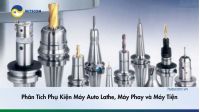 Phân Tích Phụ Kiện Máy Auto Lathe, Máy Phay và Máy Tiện