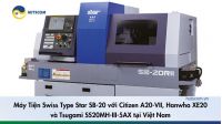 Máy Tiện Swiss Type Star SB-20 với Citizen A20-VII, Hanwha XE20 và Tsugami SS20MH-III-5AX tại Việt Nam - 1